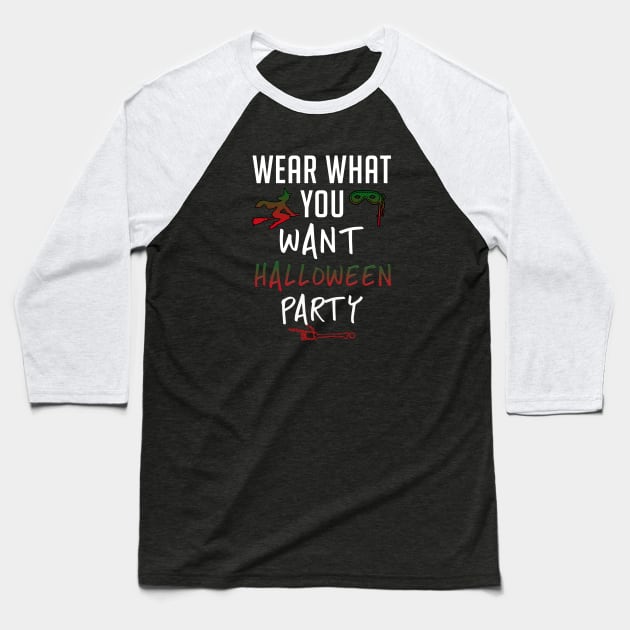 Wear What You Want Halloween Party Baseball T-Shirt by teegear